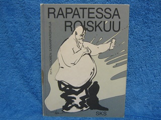 Rapatessa roiskuu, Nykysuomen sananparsikirja, toim. Kuusi Matti, K1531