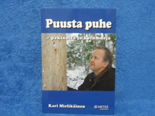 Puusta puhe- pakinoita ja kolumneja, Mielikäinen Kari, K1650