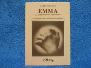 Emma ja orpotytn ahdistus,tositapahtumiin perust.,Turunen Matti,K811